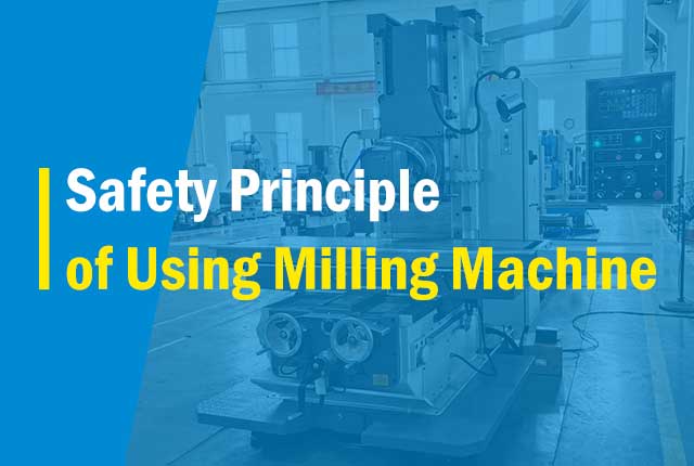 Safety Principle of Using Milling Machine