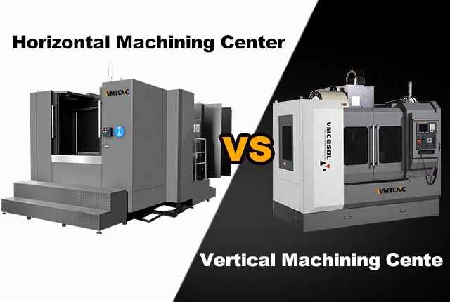 Horizontal Machining Center VS Vertical Machining Center