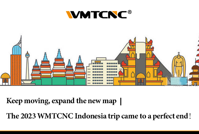 Keep moving, expand the new map丨The 2023 WMTCNC Indonesia trip came to a perfect end！