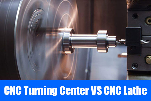 What is the difference between CNC Turning Center and CNC Lathe Machine