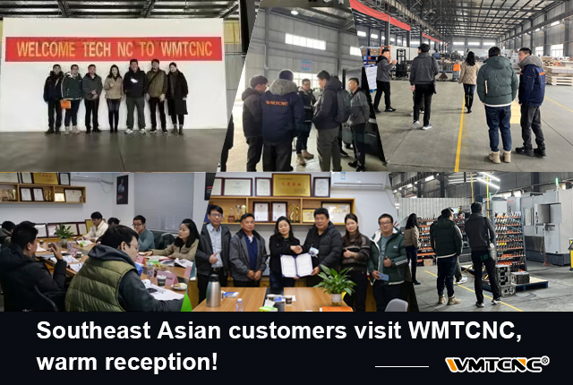 Southeast Asian Customers Visit WMTCNC, Warm Reception!