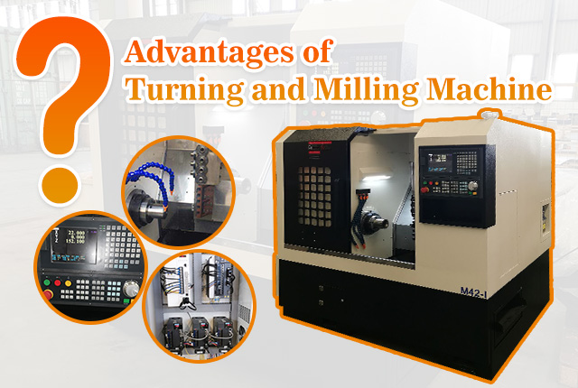 What Are the Advantages of Turning and Milling Machine